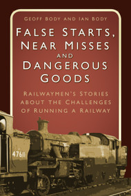 False Starts & Near Misses (Railwaymen's Stories about the Challenges of Running a Railway) by Geoff Body, Ian Body, 9780750970273