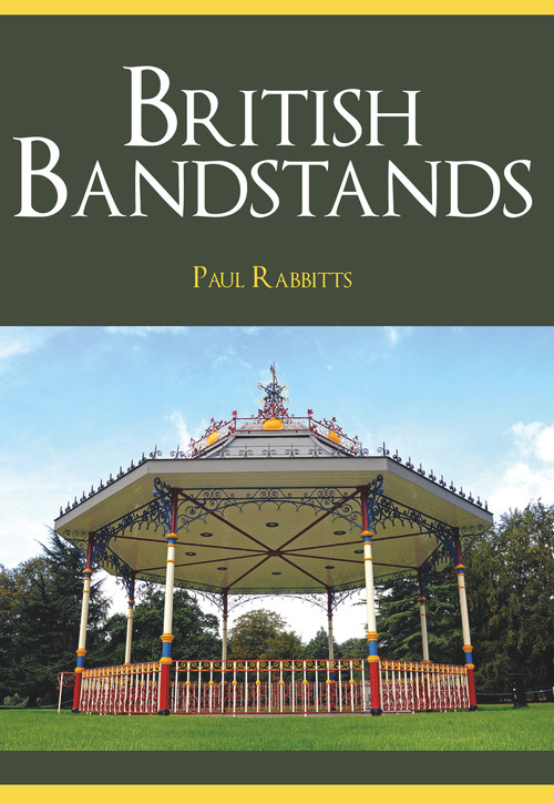 British Bandstands by Paul Rabbitts, 9781445665504
