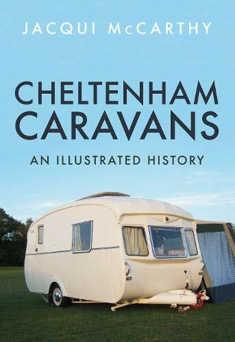 Cheltenham Caravans (An Illustrated History) by Jacqui McCarthy, 9781445665160