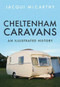 Cheltenham Caravans (An Illustrated History) by Jacqui McCarthy, 9781445665160