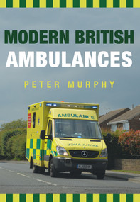 Modern British Ambulances by Peter Murphy, 9781445667881