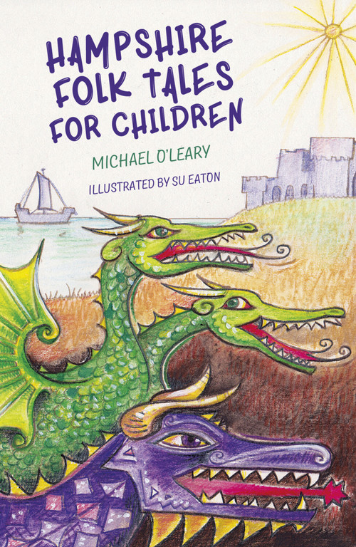 Hampshire Folk Tales for Children by Michael O'Leary, Su Eaton, 9780750964845