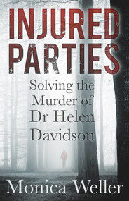 Injured Parties (Solving the Murder of Dr Helen Davidson) by Monica Weller, 9780750966955