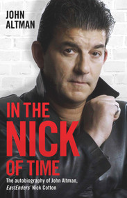 In the Nick of Time (The Autobiography of John Altman, EastEnders' Nick Cotton) by John Altman, 9781784189952