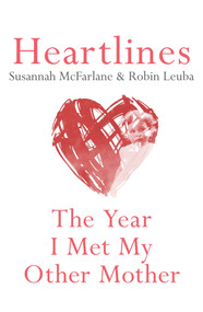 Heartlines: The Year I Met My Mother by Susannah McFarlane, Robin Leuba, 9780143780243
