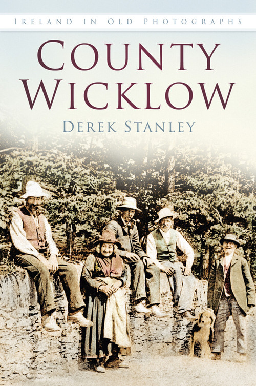 County Wicklow In Old Photographs by Derek Stanley, 9781845889050