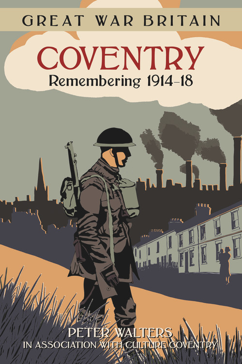 GWB Coventry (Remembering 1914-18) by Peter Walters, in association with Culture in association with Culture Coventry, 9780750960755
