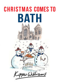 Christmas Comes to Bath by Kipper Williams, 9781445663524
