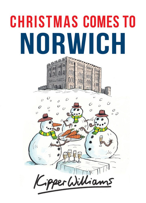 Christmas Comes to Norwich by Kipper Williams, 9781445663661