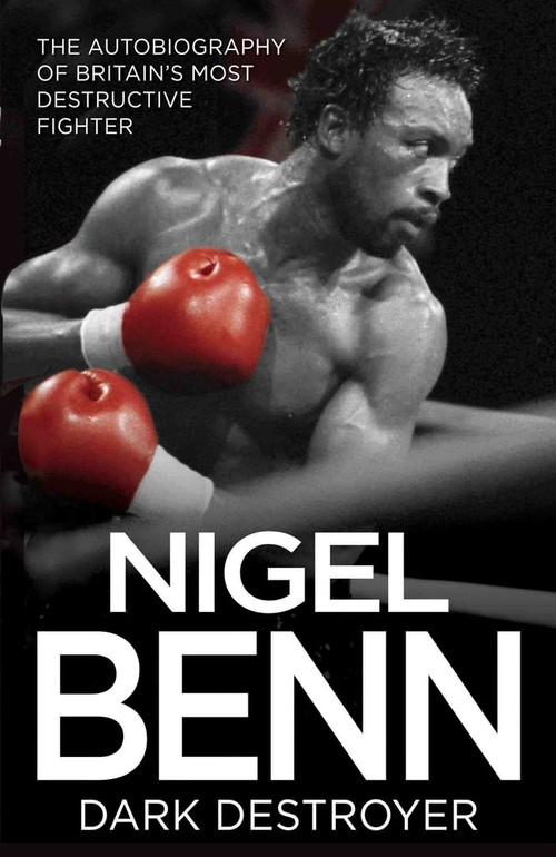 Nigel Benn (The Dark Destroyer - My Autobiography) by Nigel Benn, 9781786062628