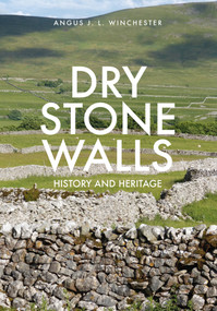 Dry Stone Walls (History and Heritage) by Angus J.L. Winchester, 9781445651484