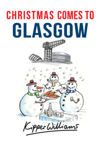 Christmas Comes to Glasgow by Kipper Williams, 9781445663586