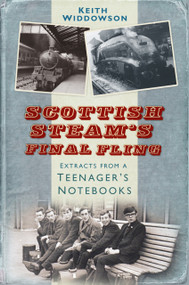 Scottish Steam's Final Fling (Extracts from a Teenager's Notebooks) by Keith Widdowson, 9780750970228