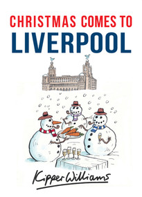 Christmas Comes to Liverpool by Kipper Williams, 9781445663609