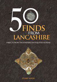 50 Finds From Lancashire (Objects From The Portable Antiquities Scheme) by Stuart Noon, 9781445658377