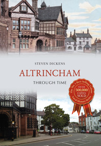 Altrincham Through Time by Steven Dickens, 9781445639017