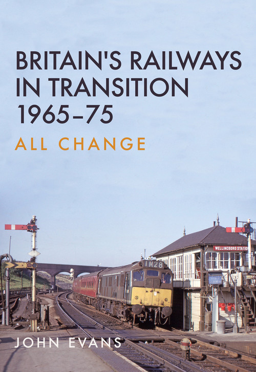 Britain's Railways in Transition 1965-75 (All Change) by John Evans, 9781445663869