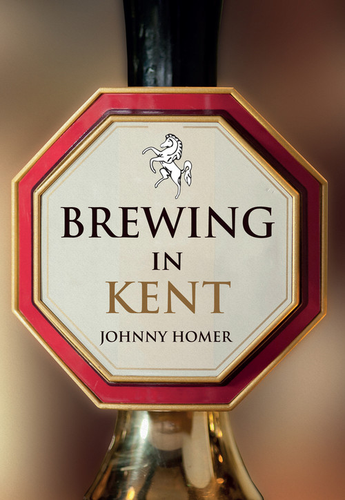 Brewing in Kent by Johnny Homer, 9781445657431