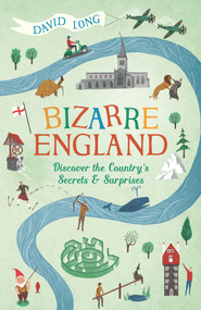 Bizarre England (Discover the Country's Secrets and Surprises) by David Long, 9781782437611