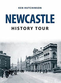 Newcastle History Tour by Ken Hutchinson, 9781445666747