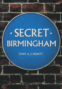 Secret Birmingham by Tony A. J. Hewitt, 9781445662763