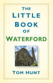 The Little Book of Waterford by Tom Hunt, 9781845889067
