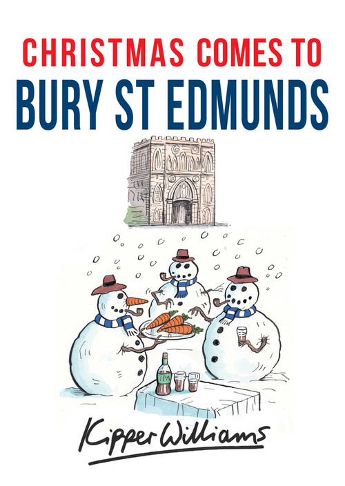 Christmas Comes to Bury St Edmunds by Kipper Williams, 9781445663548