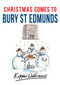 Christmas Comes to Bury St Edmunds by Kipper Williams, 9781445663548