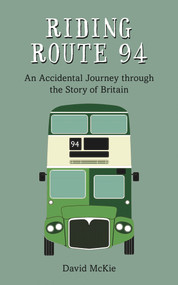 Riding Route 94 (An Accidental Journey Through the Story of Britain) by David Mckie, 9781910258347