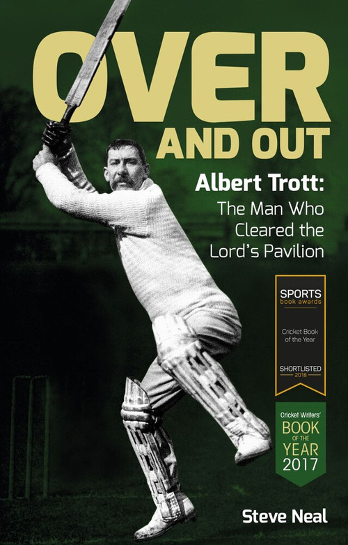Over And Out (Albert Trott: The Man Who Cleared the Lord's Pavilion) by Steve Neal, 9781785312861