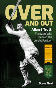 Over And Out (Albert Trott: The Man Who Cleared the Lord's Pavilion) by Steve Neal, 9781785312861