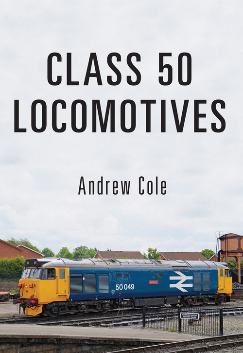 Class 50 Locomotives by Andrew Cole, 9781445666860