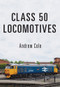 Class 50 Locomotives by Andrew Cole, 9781445666860