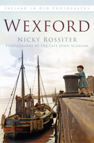 Wexford In Old Photographs by Nicky Rossiter, 9781845882167