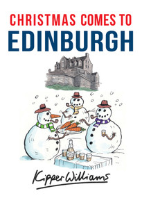 Christmas Comes to Edinburgh by Kipper Williams, 9781445663562