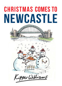 Christmas Comes to Newcastle by Kipper Williams, 9781445663623