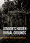 London's Hidden Burial Grounds by Robert Bard, Adrian Miles, 9781445661117