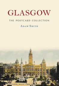 Glasgow The Postcard Collection by Adam Smith, 9781445667386