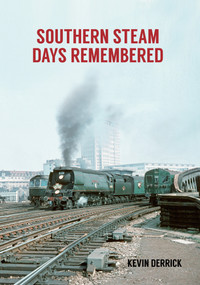 Southern Steam Days Remembered by Kevin Derrick, 9781445669779