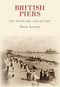 British Piers The Postcard Collection by Nigel Sadler, 9781445661216