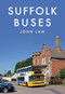 Suffolk Buses by John Law, 9781445668109