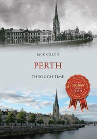 Perth Through Time by Jack Gillon, 9781445663241