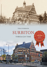 Surbiton Through Time by Tim Everson, 9781445668383