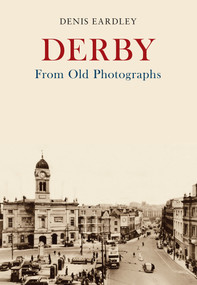 Derby From Old Photographs by Denis Eardley, 9781445671529