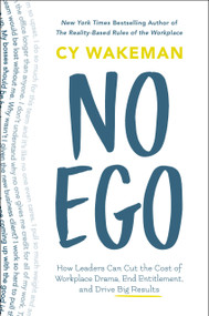 No Ego (How Leaders Can Cut the Cost of Workplace Drama, End Entitlement, and Drive Big Results) by Cy Wakeman, 9781250144065