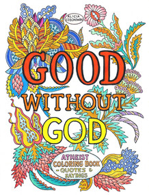 Good Without God (Atheist Coloring Book-Quotes & Sayings) by Alicia Czechowski, 9781939578303