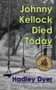 Johnny Kellock Died Today by Hadley Dyer, 9780006395348