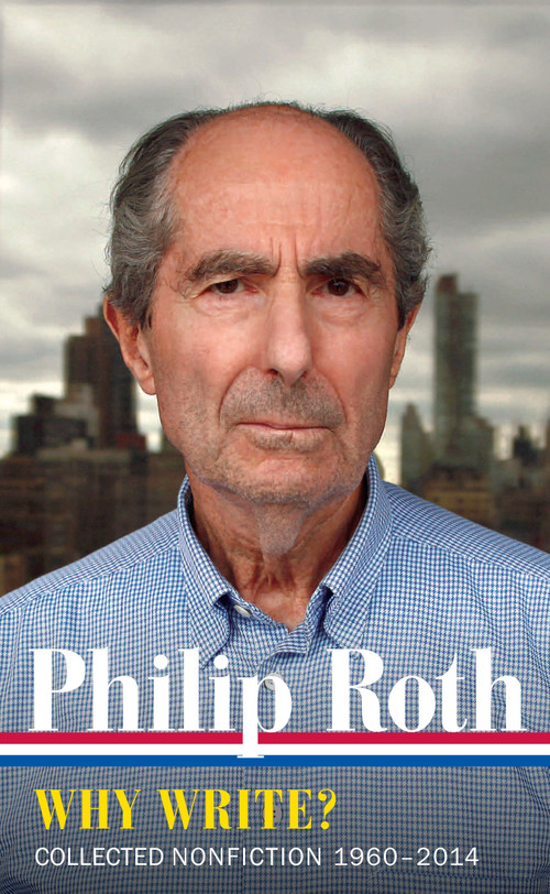 Philip Roth: Why Write?  (LOA #300) (Collected Nonfiction 1960-2014) by Philip Roth, 9781598535402