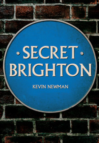 Secret Brighton by Kevin Newman, 9781445661506