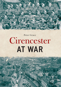 Cirencester at War by Peter Grace, 9781445668703